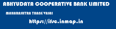 ABHYUDAYA COOPERATIVE BANK LIMITED  MAHARASHTRA THANE VASAI   ifsc code